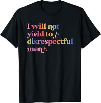 I Will Not Yield To Disrespectful Men, AOC Quote T-Shirt