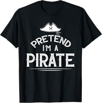Pretend I'm A Pirate Funny Lazy Halloween Costume Party T-Shirt