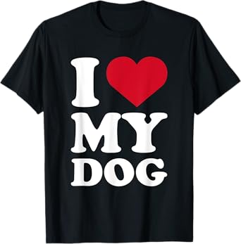 I love my dog for Dogs Owner and Dog Mom & Dad T-Shirt