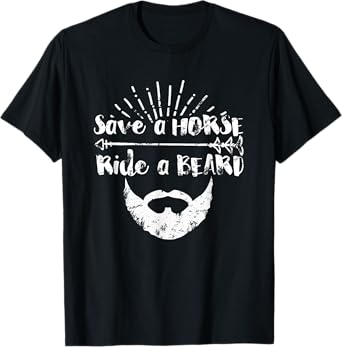 Save a Horse Ride a Beard ~ funny t-shirt T-Shirt