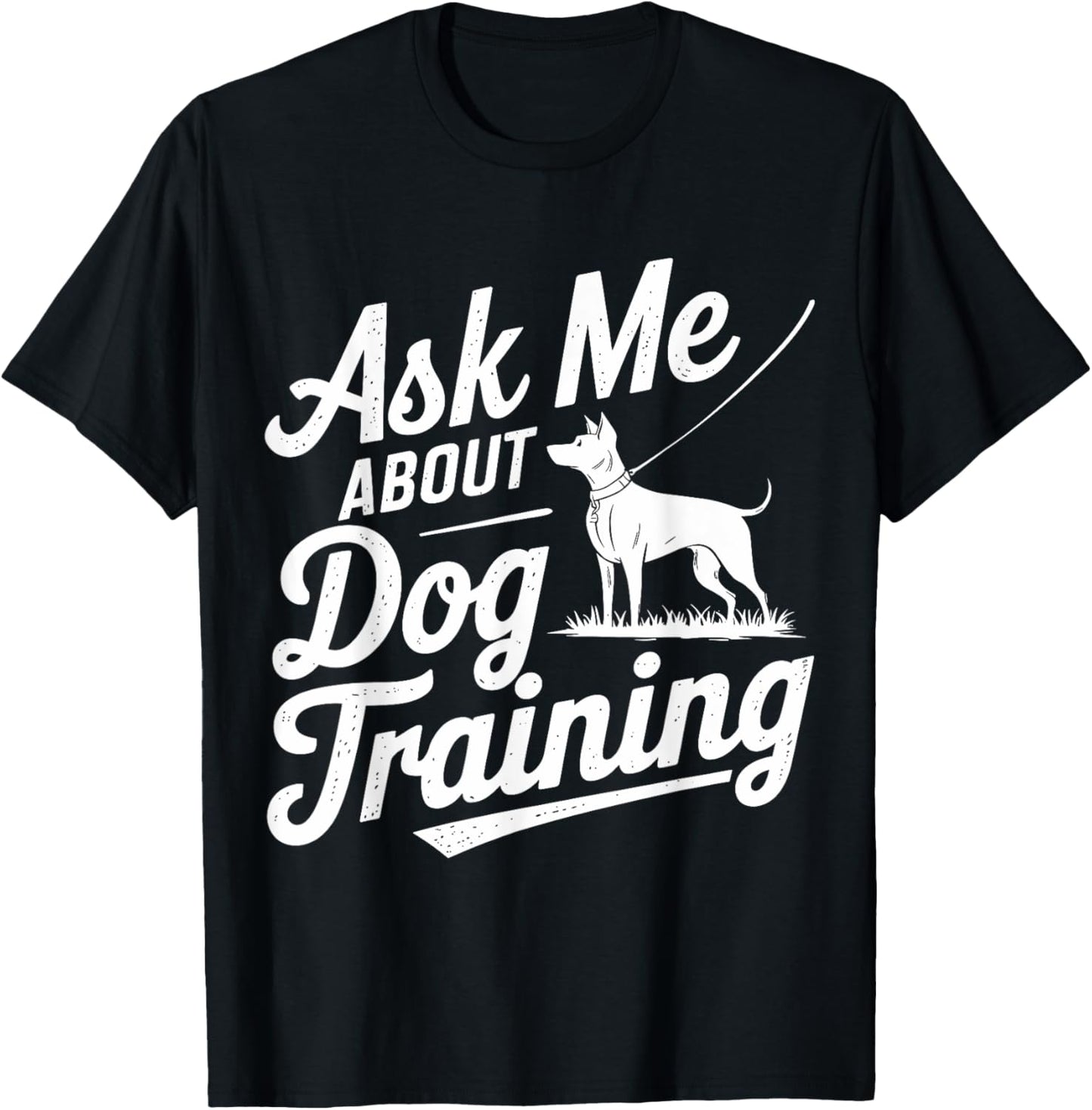 Ask About Dog Training Funny Dog Trainer Training Apparel T-Shirt