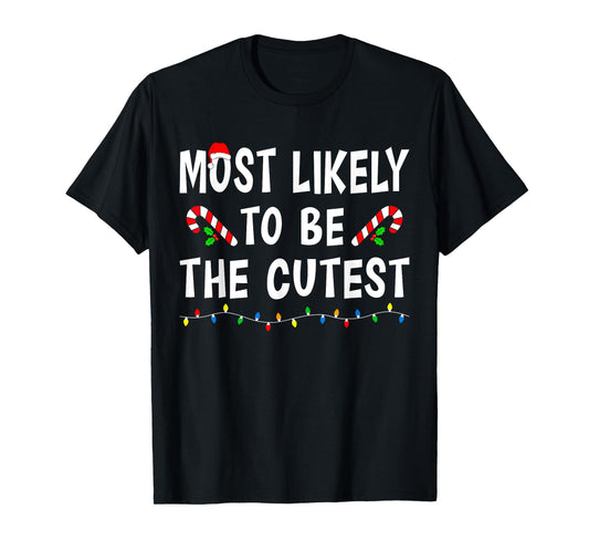Most Likely To Be The Cutest Funny Family Matching Christmas T-Shirt