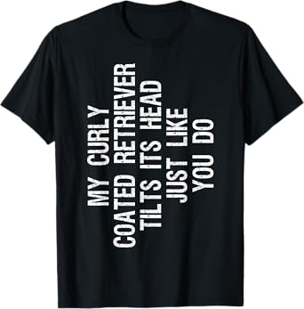 My Curly coated Retriever Dog Tilts Its Head Funny Curly T-Shirt