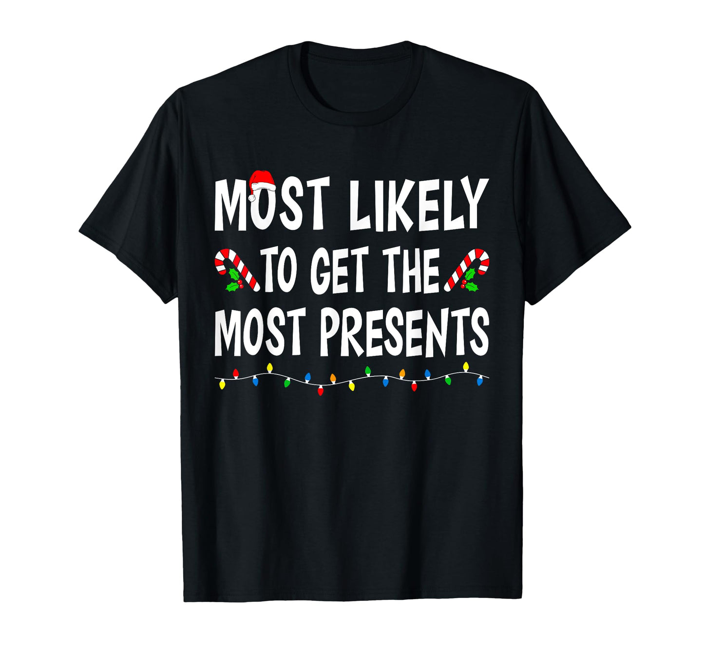 Most Likely To Get The Most Presents Funny Family Christmas T-Shirt