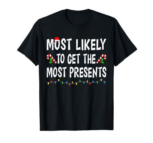 Most Likely To Get The Most Presents Funny Family Christmas T-Shirt