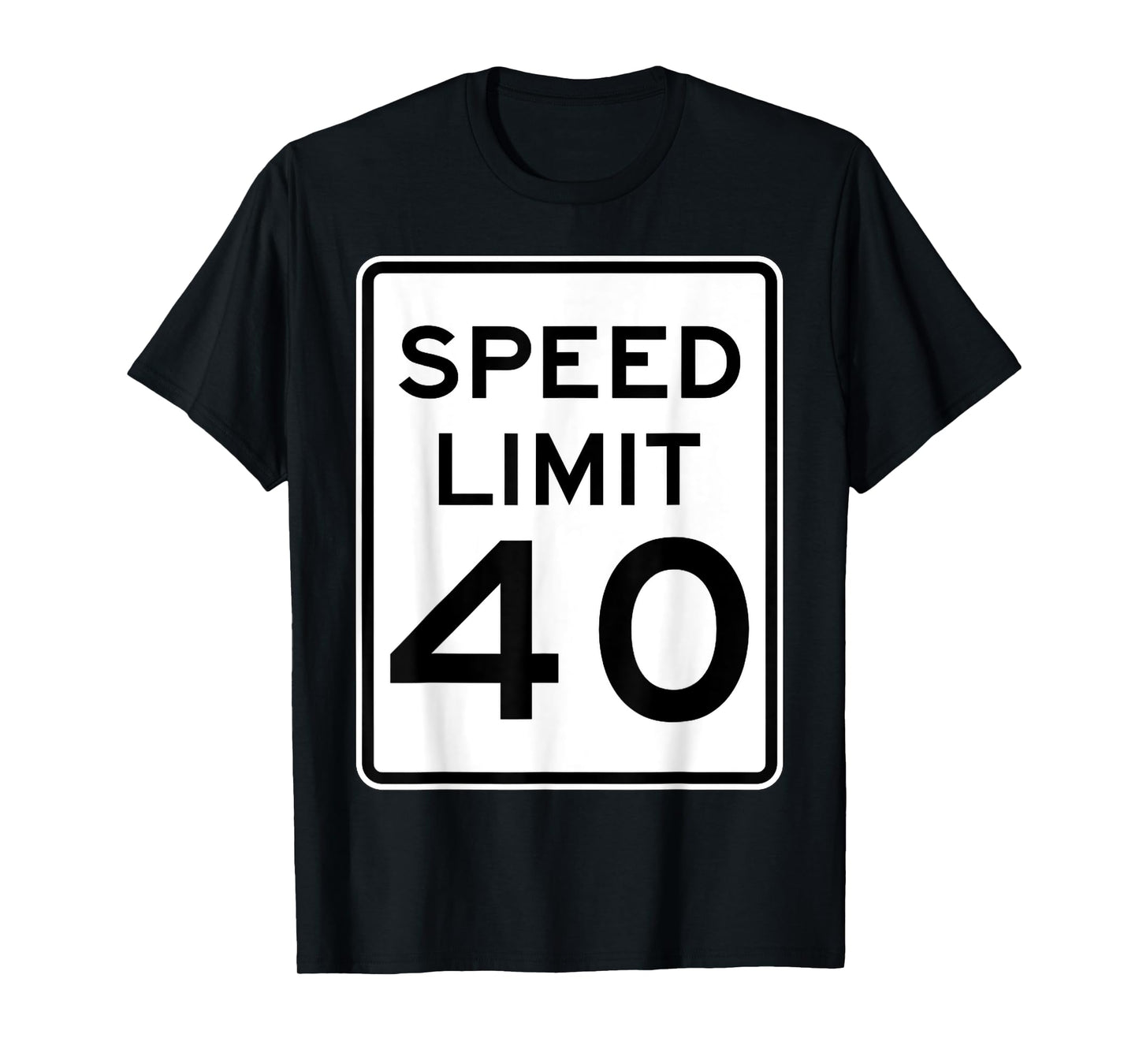 Speed Limit 40 Speed Sign Funny Novelty Graphic Tees T-Shirt