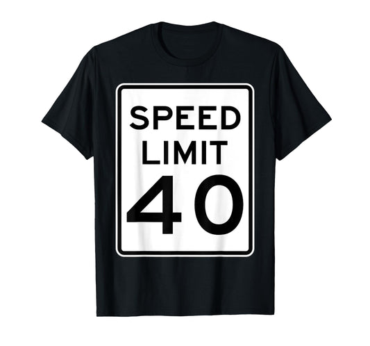 Speed Limit 40 Speed Sign Funny Novelty Graphic Tees T-Shirt
