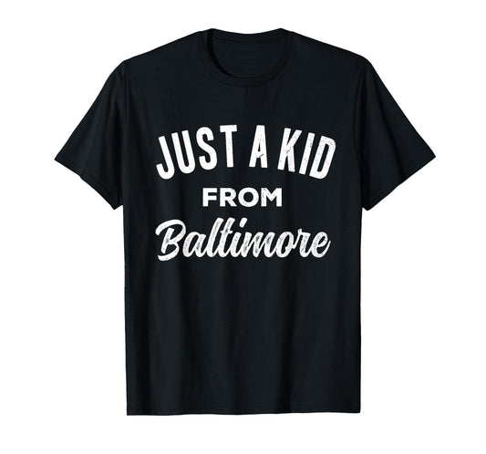 Just A Kid From Baltimore Love Hometown Baltimore Maryland T-Shirt