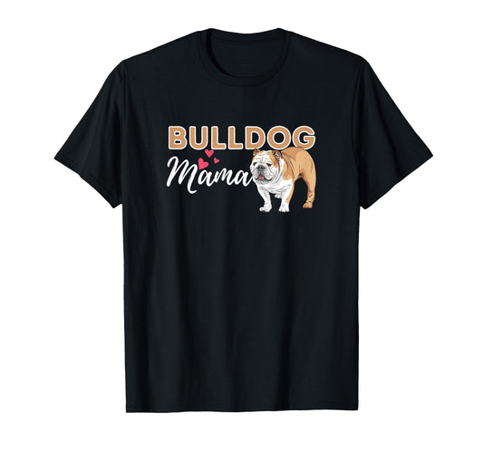 Bulldog Mama - Funny English Bulldog Dog Lover T-Shirt