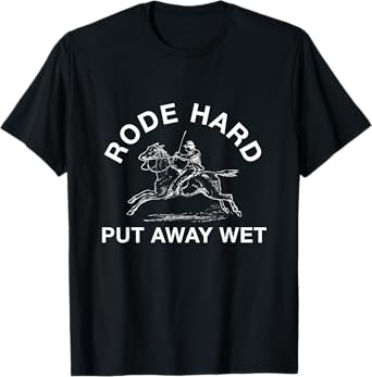 Rode Hard Put Away Wet T-Shirt