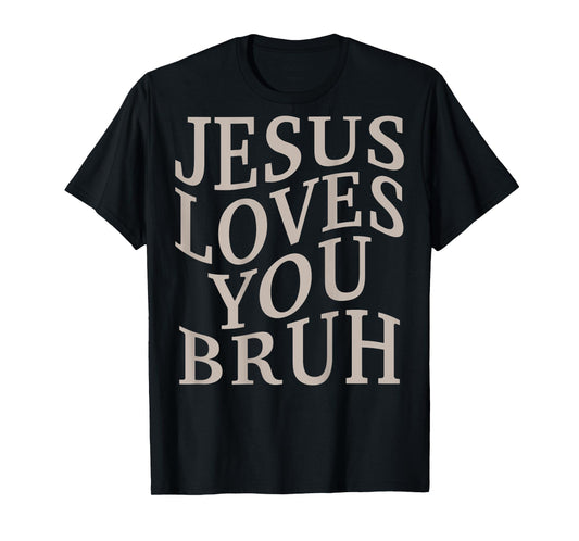 Men Jesus Loves You Bruh Christian Teen Girl Women Christ T-Shirt