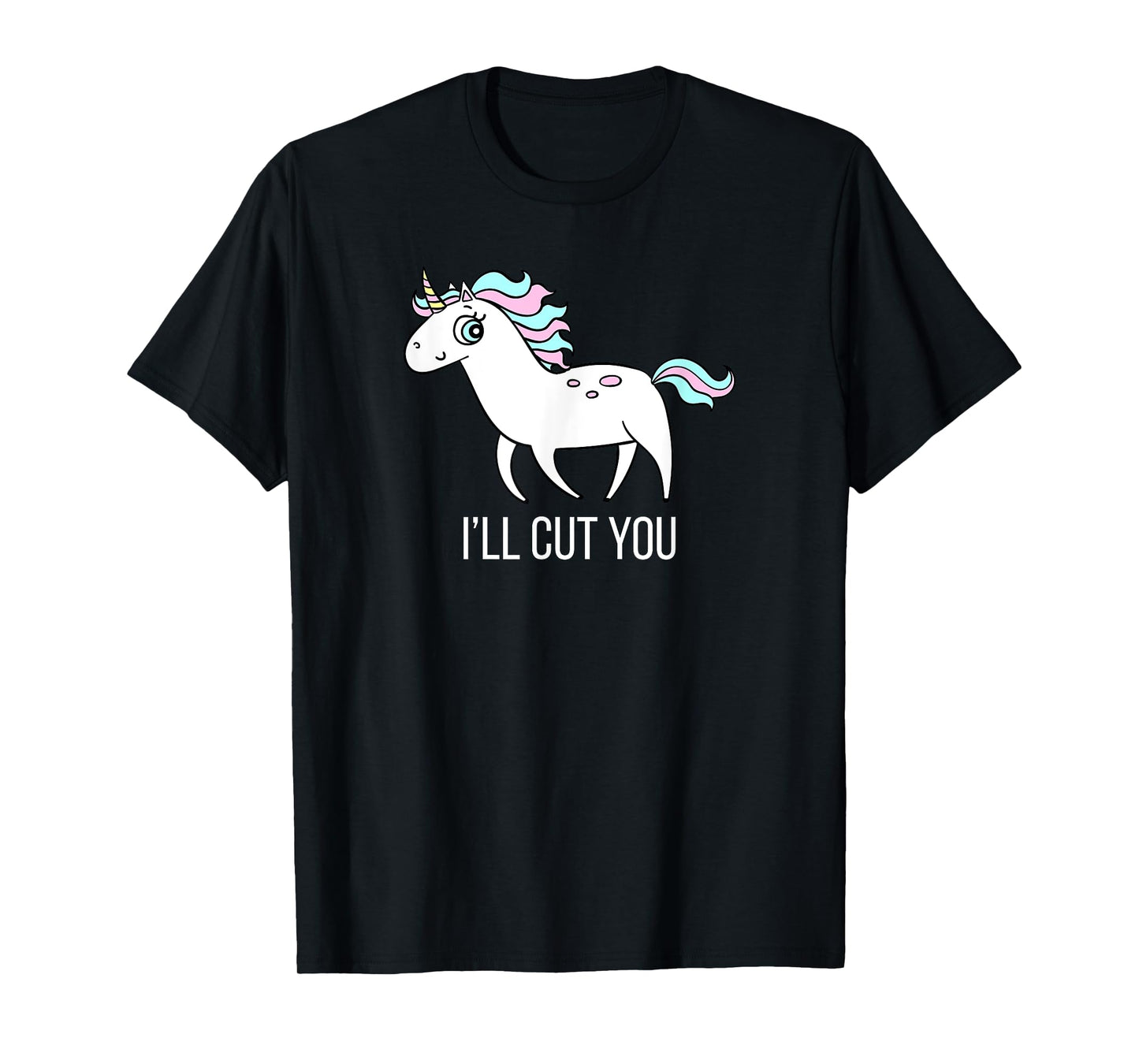 I'll Cut You! Funny Unicorn Humor T Shirt Gift T-Shirt