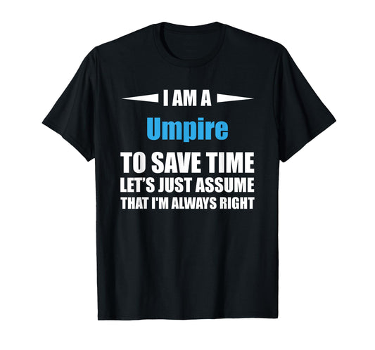 Umpire i am always right funny T-Shirt