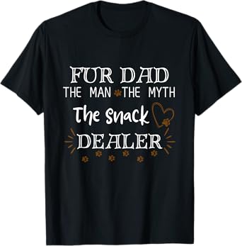 Fur Dad The Men The Myth The Snack Dealer Dog Father's Day T-Shirt