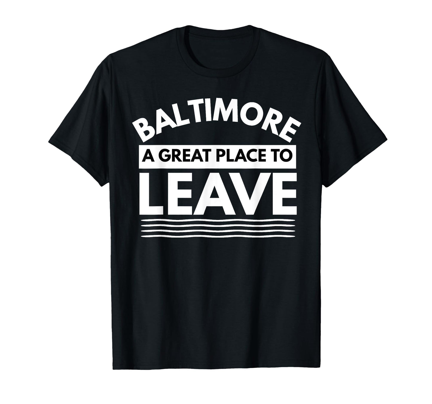 Funny Baltimore A Great Place To Leave, Baltimore Sarcasm MD T-Shirt