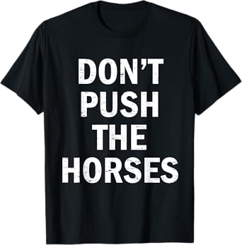 Retro Funny Quote Sarcastic Don’t Push The Horses T-Shirt