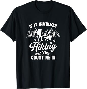 If It Involves Hiking And Dogs Count Me In Pet Lover Hiker T-Shirt