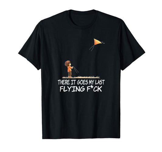 there it goes my last flying f shirt T-Shirt