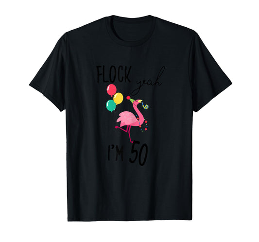 Flock Yeah I'M 50 Flamingo Birthday Fiftieth 50th Fifty Girl T-Shirt