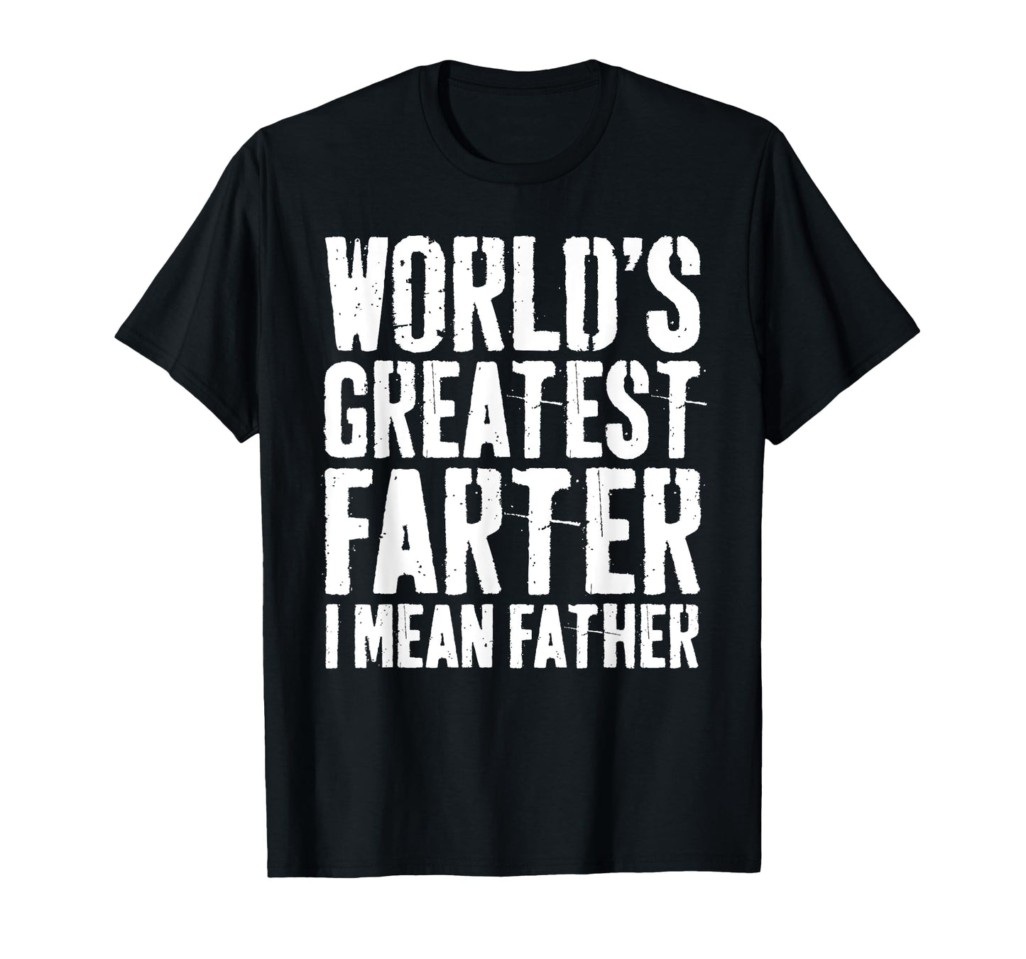 World's Greatest Farter I Mean Father Shirt Men Fathers Day T-Shirt