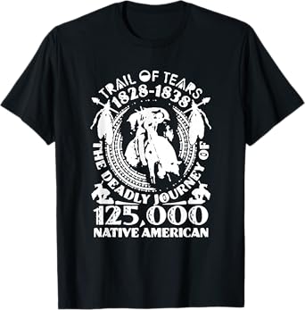 Trail Of Tears The Deadly Journey Of Native American T-Shirt