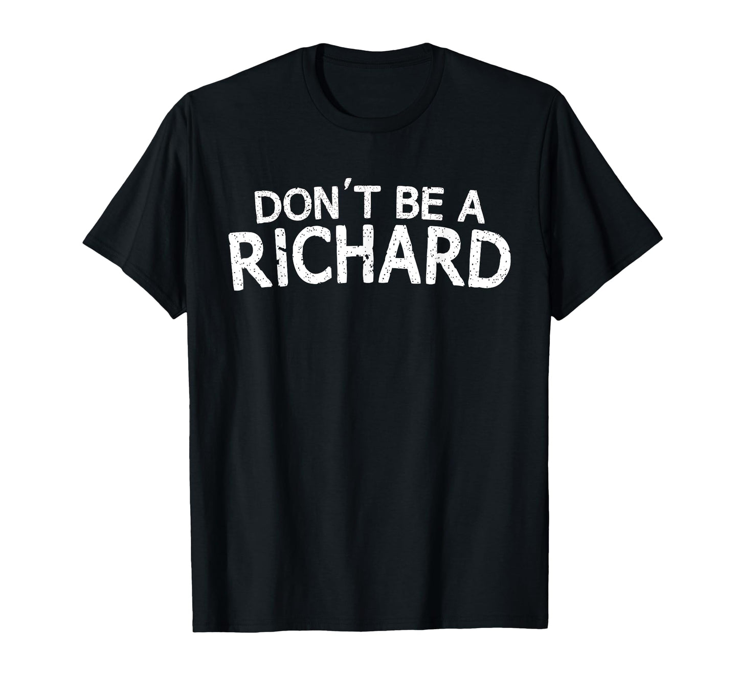 Dont Be A Richard Sarcastic Joke Funny Saying Meme T-Shirt T-Shirt