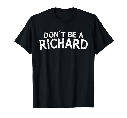 Dont Be A Richard Sarcastic Joke Funny Saying Meme T-Shirt T-Shirt