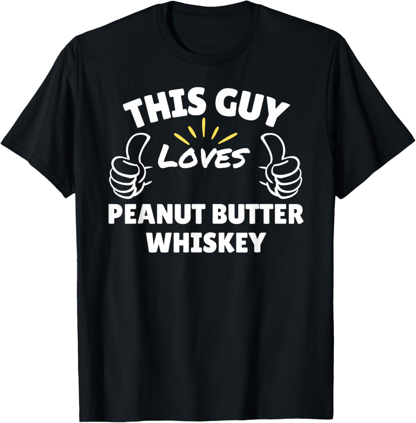 This Guy Loves Peanut Butter Whiskey - Funny Gifts for Men T-Shirt
