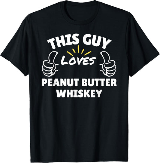 This Guy Loves Peanut Butter Whiskey - Funny Gifts for Men T-Shirt
