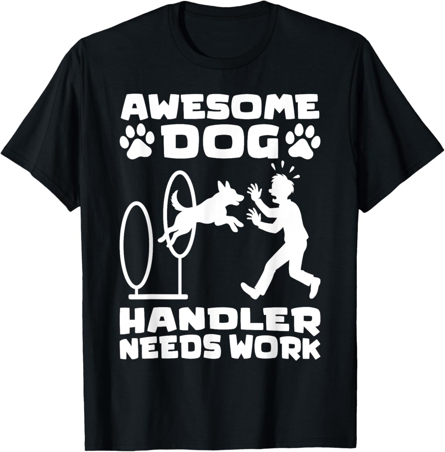 Awesome Dog Handler Needs Work Funny Dog Agility Training T-Shirt