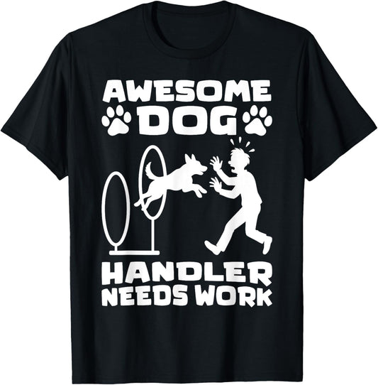 Awesome Dog Handler Needs Work Funny Dog Agility Training T-Shirt
