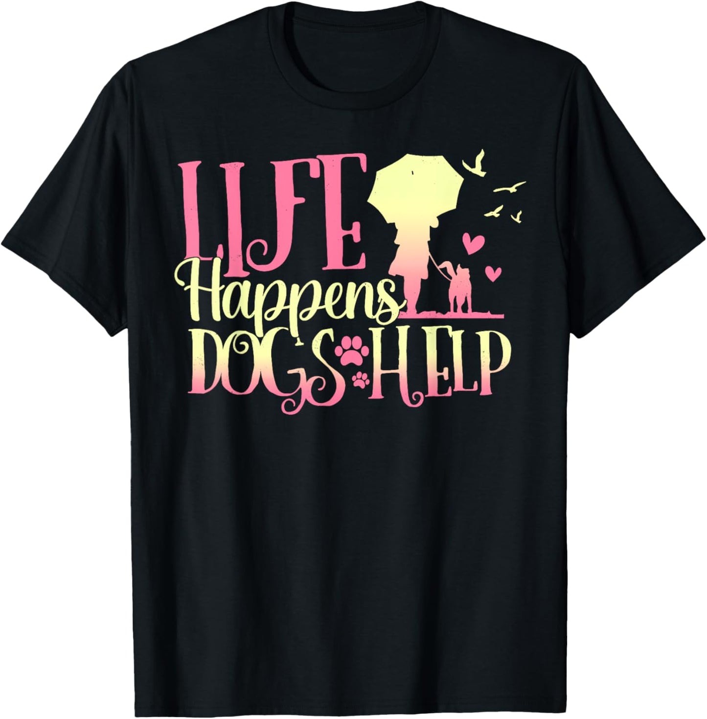 Beautiful Dog Shirt Life Happens, Dogs Help Funny Dog Lovers T-Shirt