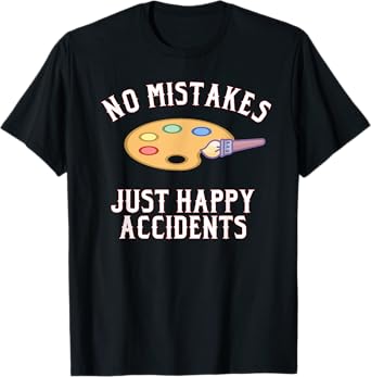 No Mistakes Just Happy Accidents Art Painter Gift T-Shirt