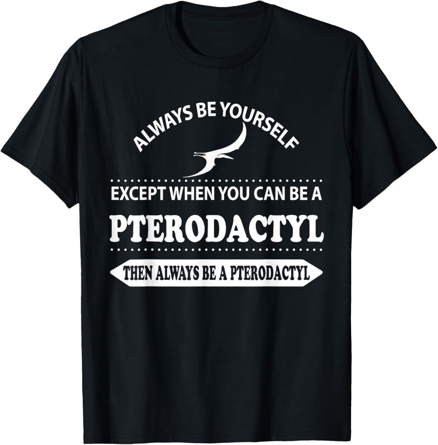 Always be yourself Pterodactyl Dinosaur T-shirt Gift T-Shirt