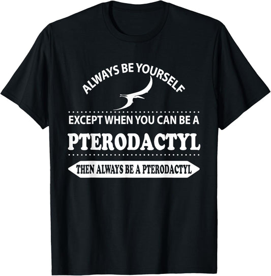 Always be yourself Pterodactyl Dinosaur T-shirt Gift T-Shirt