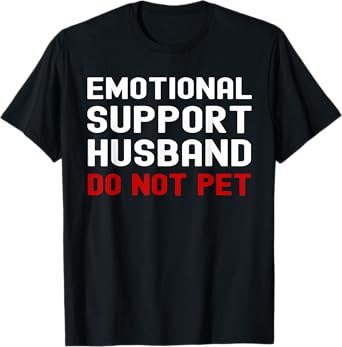 Emotional Support Husband Do Not Pet Funny Tee For Husband T-Shirt