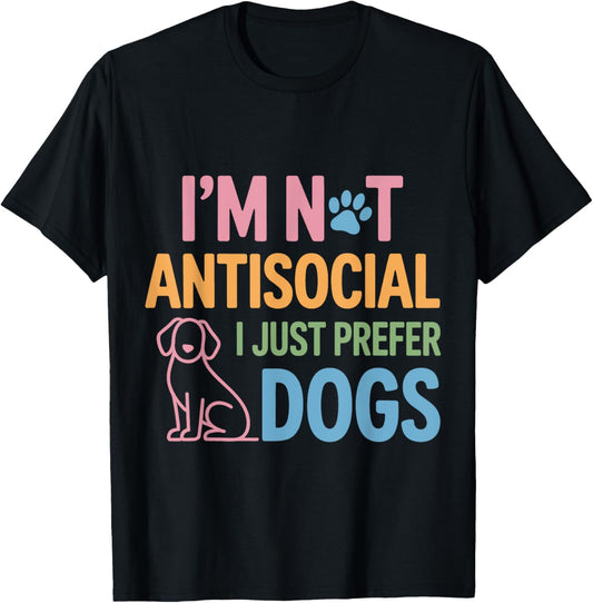I’m Not Antisocial I Just Prefer Dogs cute Funny Dog Lover T-Shirt