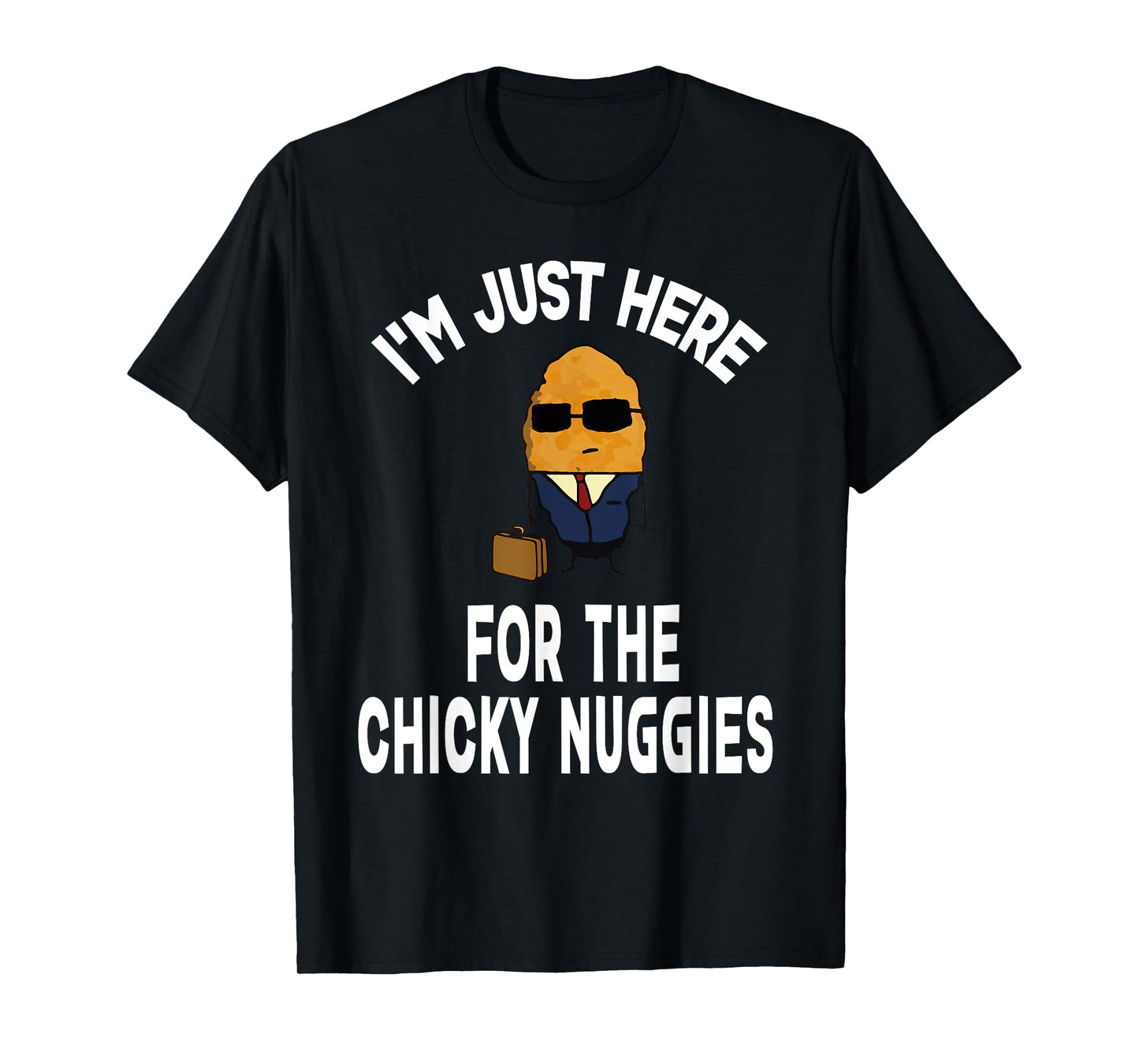 I'm Just Here For The Chinky Nuggies Chicken Nuggets Joke T-Shirt