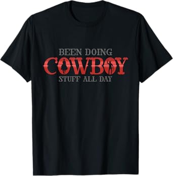 Cowboy funny Quote for been doing cowboy stuff all day T-Shirt