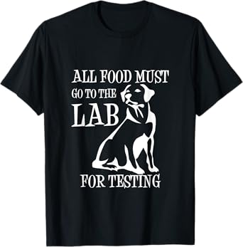 All Food Must Go To The Lab For Testing TShirt | Cute Doggie T-Shirt