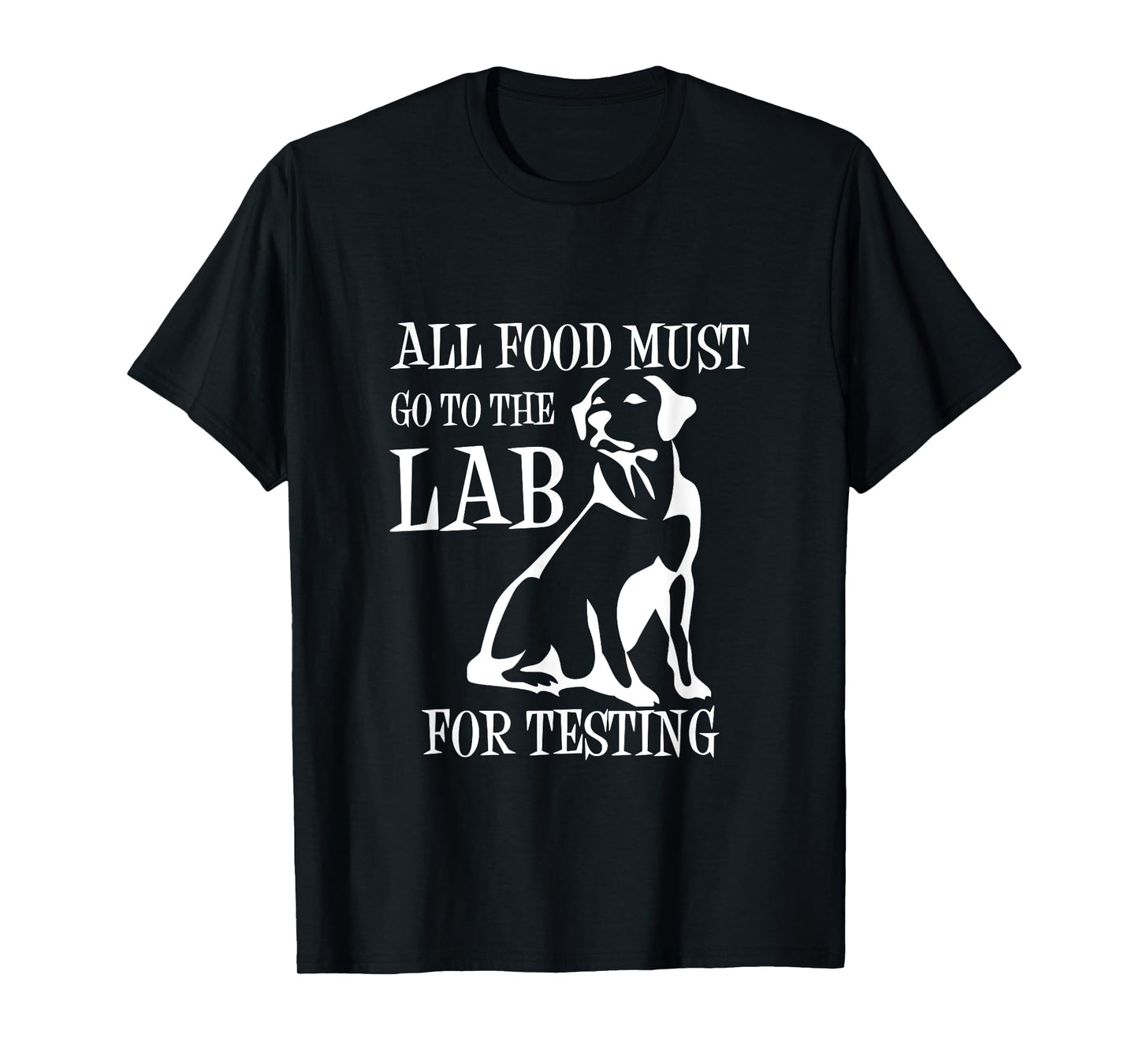 All Food Must Go To The Lab For Testing TShirt | Cute Doggie T-Shirt