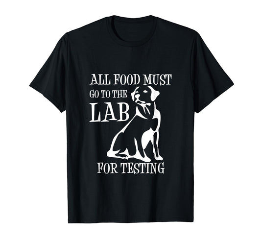 All Food Must Go To The Lab For Testing TShirt | Cute Doggie T-Shirt