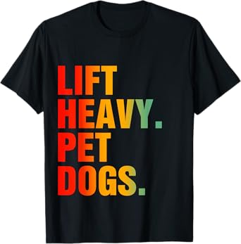 Lift Heavy Pet Dogs T-Shirt