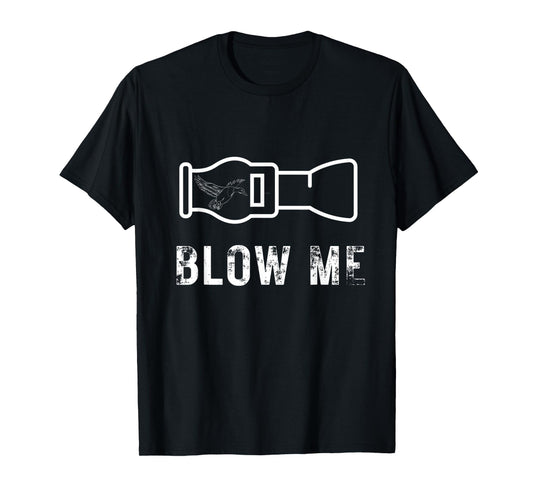 Funny Duck Hunting Blow Me Duck Call Waterfowl Hunter Gift T-Shirt