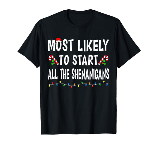 Most Likely To Start All Shenanigans Funny Family Christmas T-Shirt