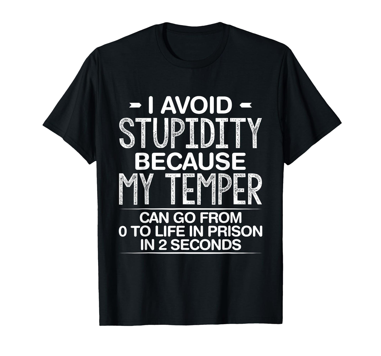I Avoid Stupidity Because My Temper Can Go From Zero To Life T-Shirt