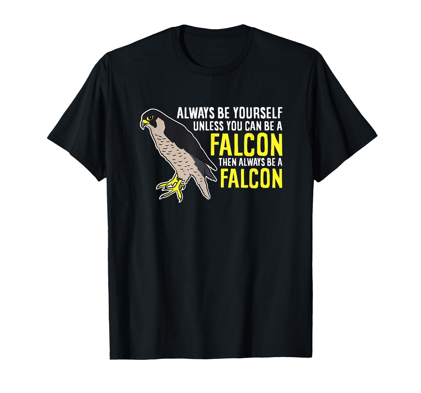Falcons Always Be Yourself Unless You Can Be A Falcon Bird T-Shirt