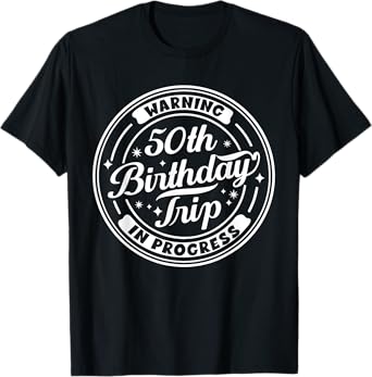 Warning 50th Birthday Trip In Progress Funny 50 Years Old T-Shirt