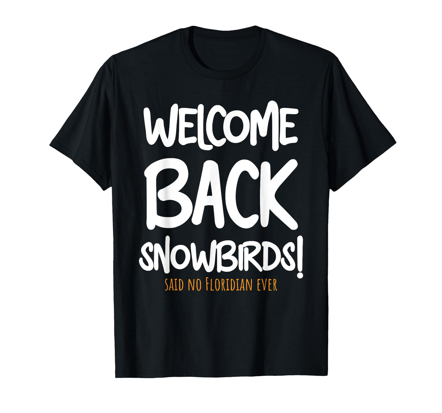 Welcome Back Snowbirds Gift - Sarcastic Said No One Ever T-Shirt