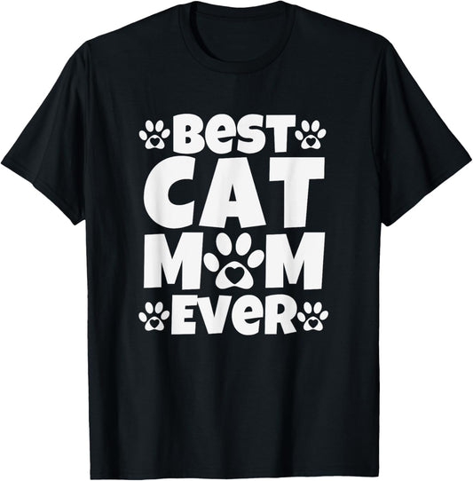 Best Cat Mom Ever - Mothers Day Present - Cute Cat Slogan T-Shirt